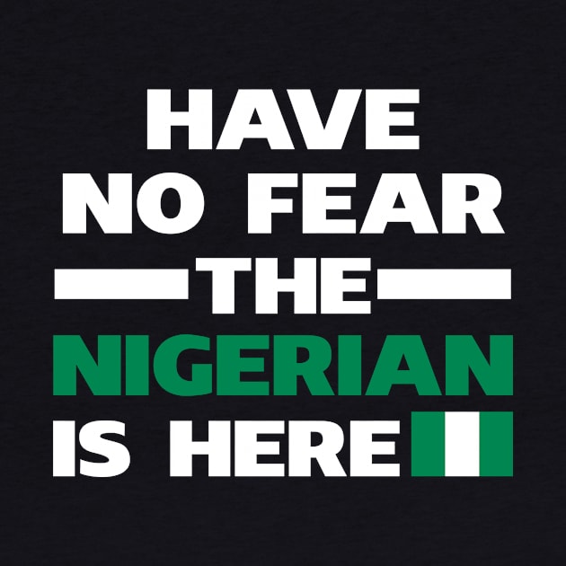 Have No Fear The Nigerian Is Here Proud by isidrobrooks